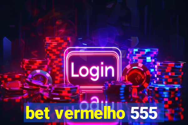 bet vermelho 555